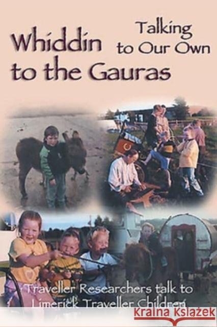 Whiddin to the Gauras / Talking to Our Own: Traveller Researchers Talk to Limerick Traveller Children