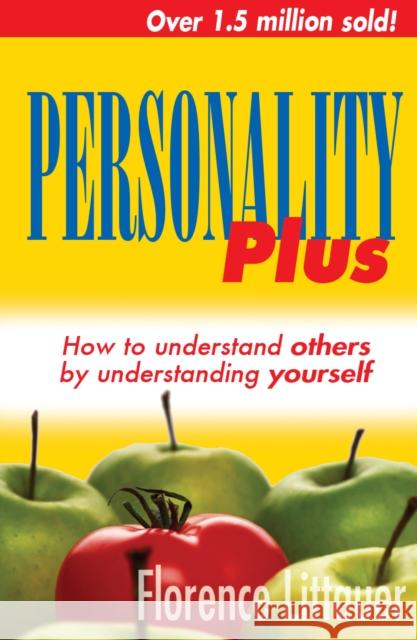 Personality Plus: How to Understand Others by Understanding Yourself