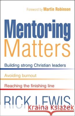 Mentoring Matters : Building Strong Christian leaders - Avoiding burnout - Reaching the finishing line