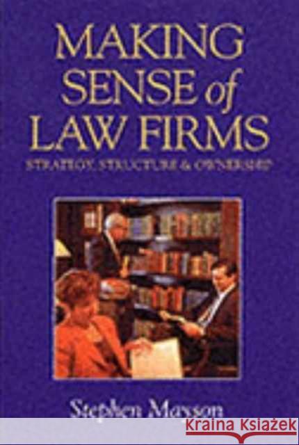 Making Sense of Law Firms : Strategy, Structure and Ownership