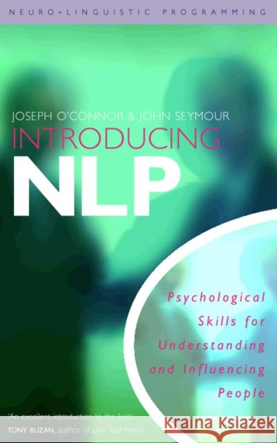 Introducing Neuro-Linguistic Programming: Psychological Skills for Understanding and Influencing People