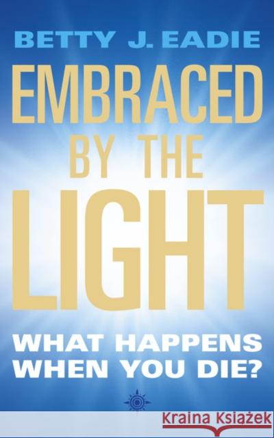 Embraced By The Light: What Happens When You Die?