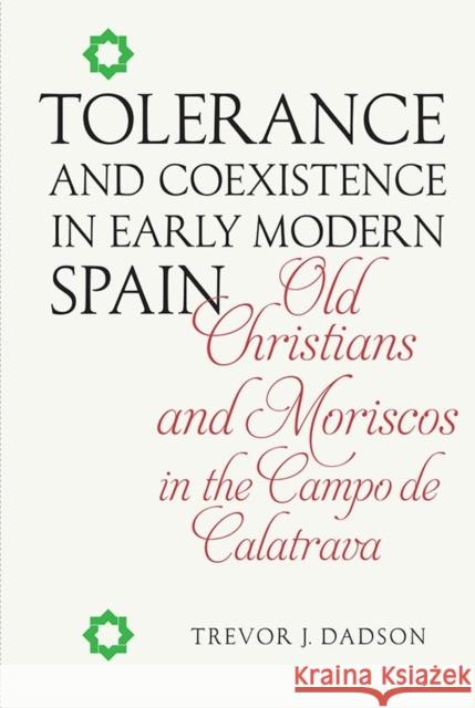 Tolerance and Coexistence in Early Modern Spain: Old Christians and Moriscos in the Campo de Calatrava