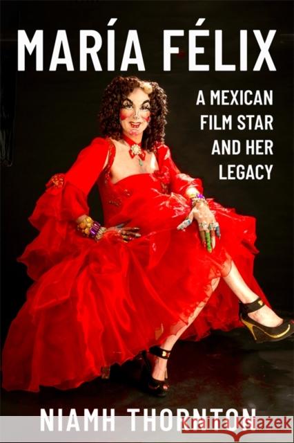 María Félix: A Mexican Film Star and her Legacy
