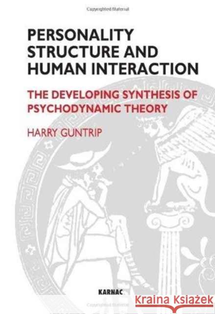 Personality Structure and Human Interaction : The Developing Synthesis of Psychodynamic Theory