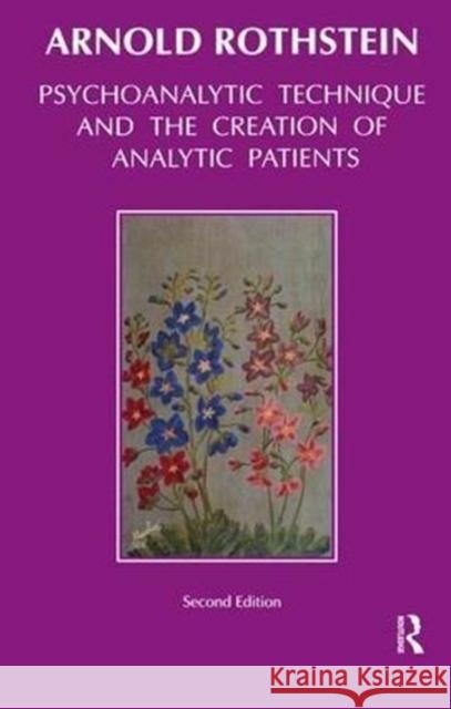 Psychoanalytic Technique and the Creation of Analytic Patients