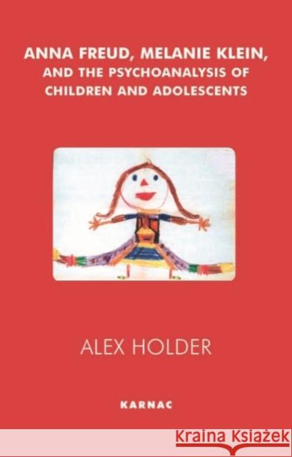 Anna Freud, Melanie Klein and the Psychoanalysis of Children and Adolescents