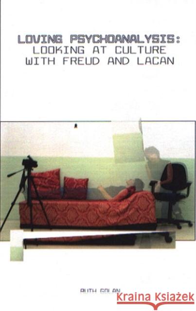 Loving Psychoanalysis : Looking at Culture with Freud and Lacan