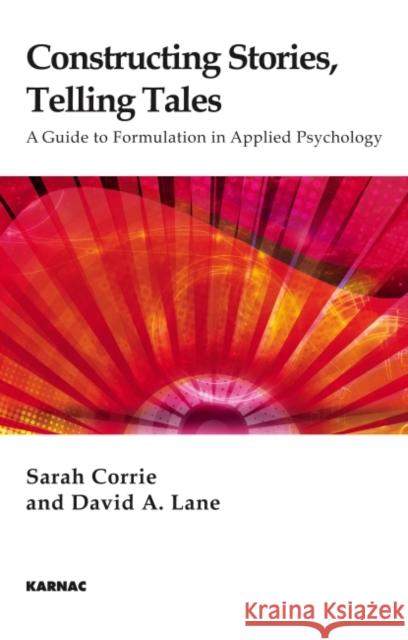 Constructing Stories, Telling Tales: A Guide to Formulation in Applied Psychology