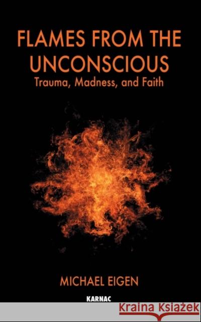 Flames from the Unconscious : Trauma, Madness, and Faith