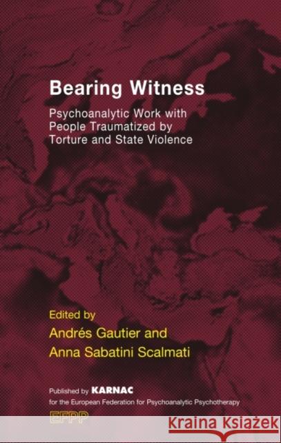 Bearing Witness: Psychoanalytic Work with People Traumatised by Torture and State Violence