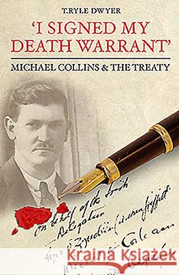 I Signed My Death Warrant : Michael Collins and the Treaty