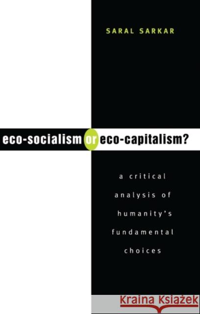 Eco-Socialism or Eco-Capitalism?: A Critical Analysis of Humanity's Fundamental Choices