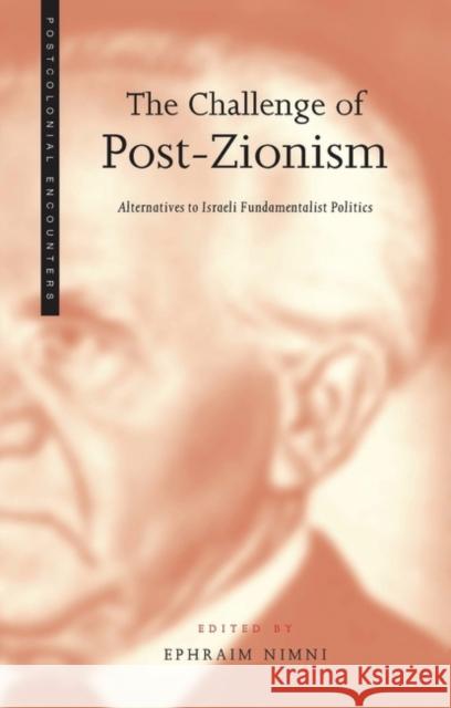 The Challenge of Post-Zionism: Alternatives to Israeli Fundamentalist Politics