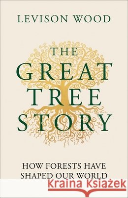 The Great Tree Story: How Forests Have Shaped Our World