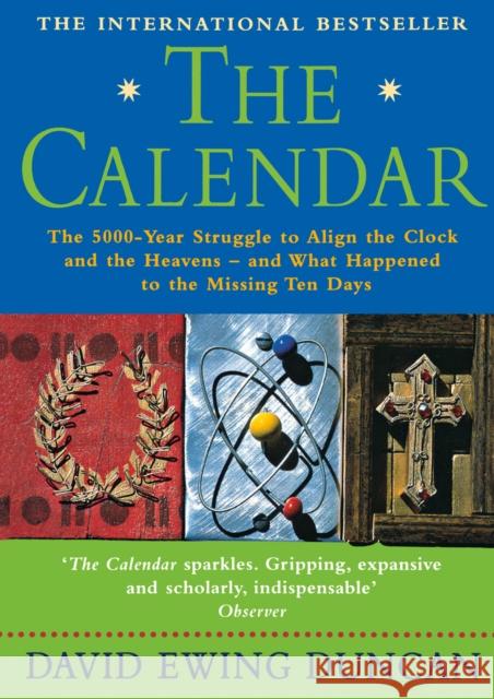 The Calendar: The 5000 Year Struggle to Align the Clock and the Heavens, and What Happened to the Missing Ten Days