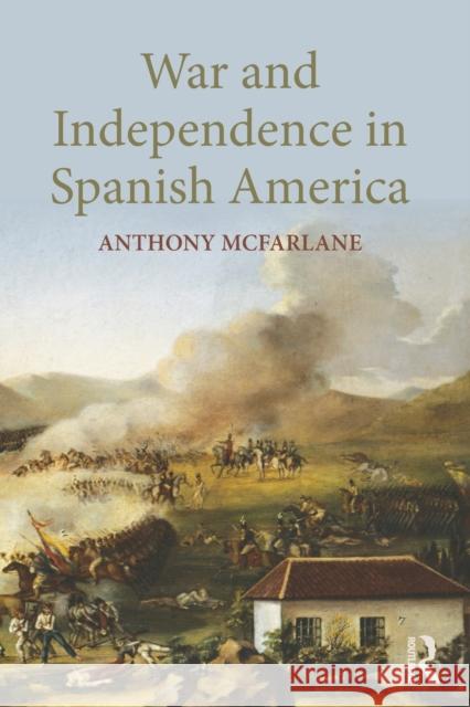 War and Independence in Spanish America