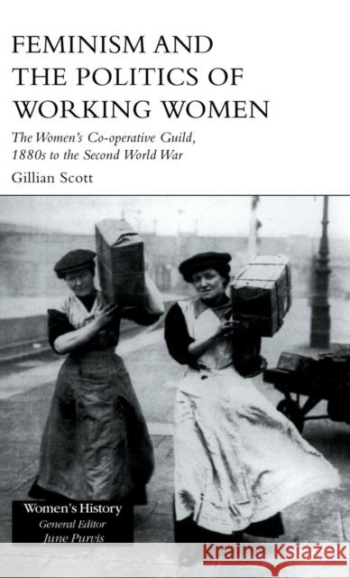 Feminism, Femininity and the Politics of Working Women: The Women's Co-Operative Guild, 1880s to the Second World War