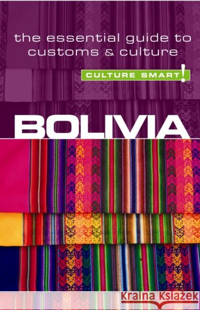 Bolivia - Culture Smart!: The Essential Guide to Customs & Culture