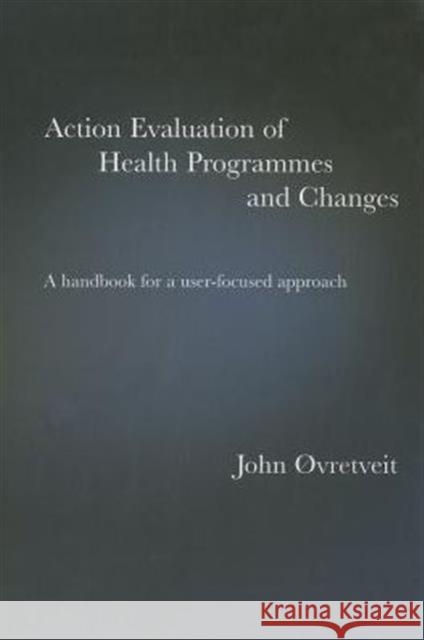 Action Evaluation of Health Programmes and Changes: A Handbook for a User-Focused Approach