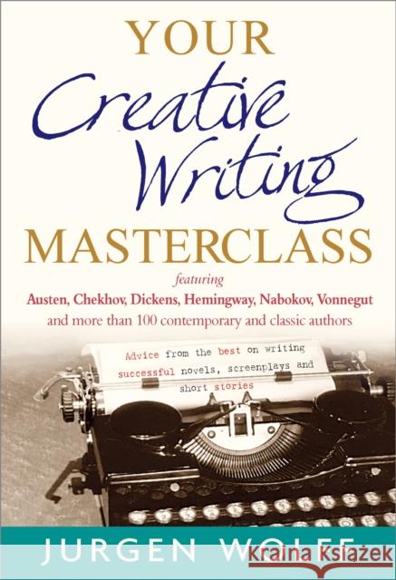 Your Creative Writing Masterclass: featuring Austen, Chekhov, Dickens, Hemingway, Nabokov, Vonnegut, and more than 100 Contemporary and Classic Authors