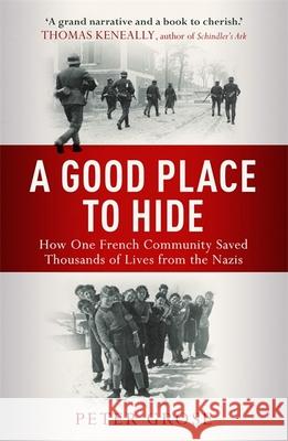 A Good Place to Hide: How One  Community Saved Thousands of Lives from the Nazis In WWII