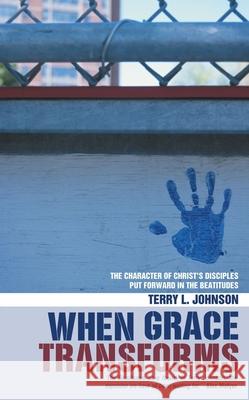 When Grace Transforms: The character of Christ's Disciples put forward in the Beatitudes