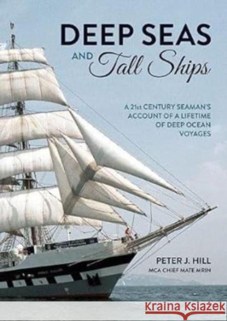 Deep Seas and Tall Ships: A 21st Century Seaman's Account of a Lifetime of Deep Ocean Voyages