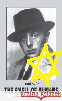 The Smell of Humans: A Memoir of the Holocaust in Hungary
