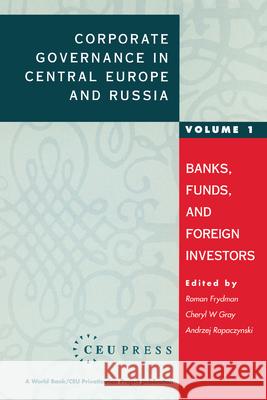 Corporate Governance in Central Europe and Russia: Volume 1: Banks, Funds, and Foreign Investors