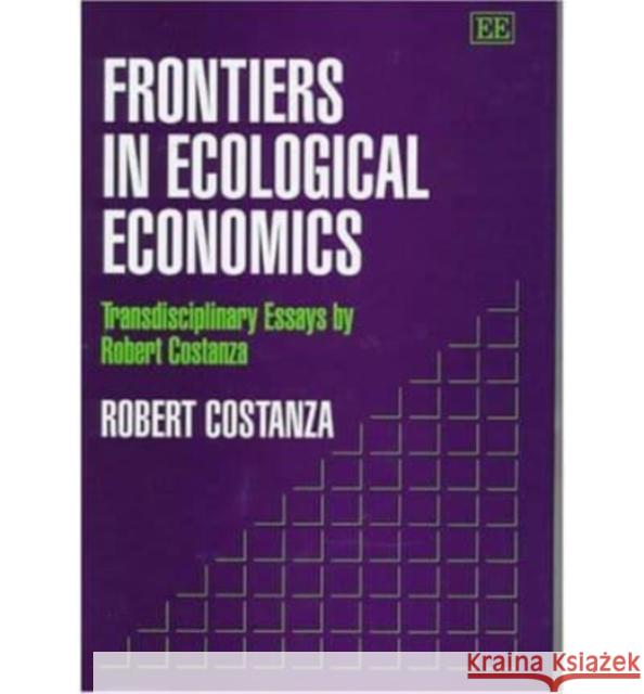 Frontiers in Ecological Economics: Transdisciplinary Essays by Robert Costanza