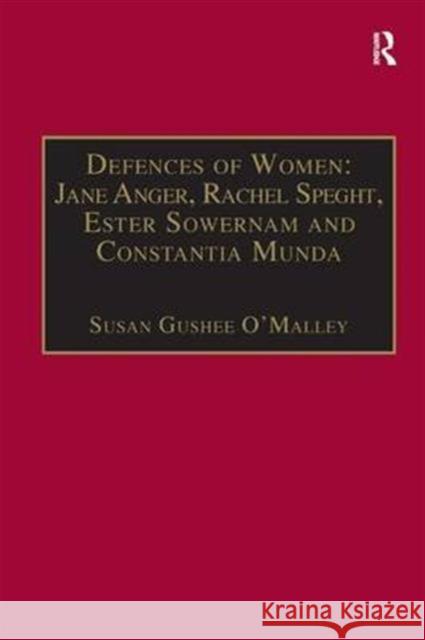 Defences of Women: Jane Anger, Rachel Speght, Ester Sowernam and Constantia Munda,: Printed Writings 1500-1640: Series 1, Part One, Volume 4