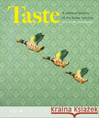 Taste: A Cultural History of the Home Interior 1800 to the Present Day