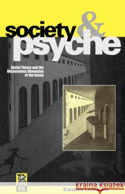 Society and Psyche : Social Theory and the Unconscious Dimension of the Social