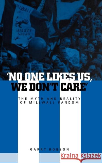 'No One Likes Us, We Don't Care': The Myth and Reality of Millwall Fandom