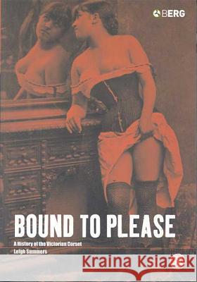 Bound to Please: A History of the Victorian Corset