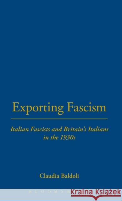 Exporting Fascism: Italian Fascists and Britain's Italians in the 1930s