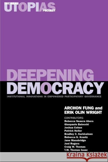 Deepening Democracy: Institutional Innovations in Empowered Participatory Governance