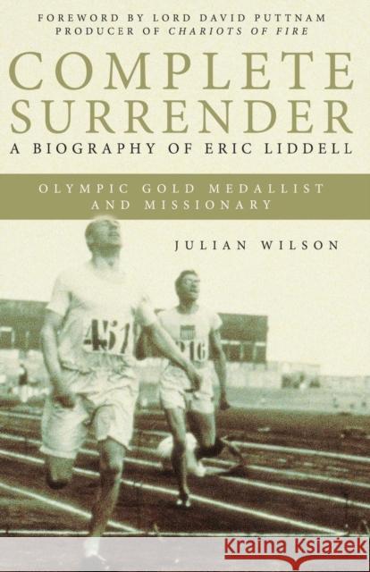 Complete Surrender: Biography of Eric Liddell: Complete Surrender, Biography of Eric Liddell