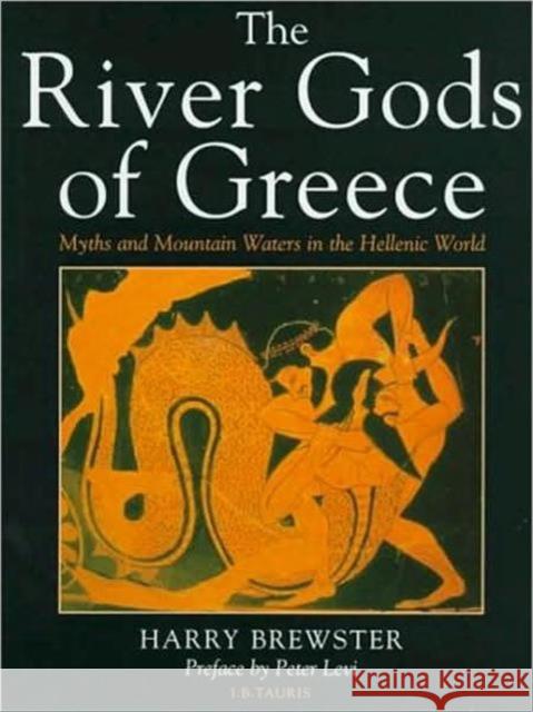 The River Gods of Greece : Myths and Mountain Waters in the Hellenic World