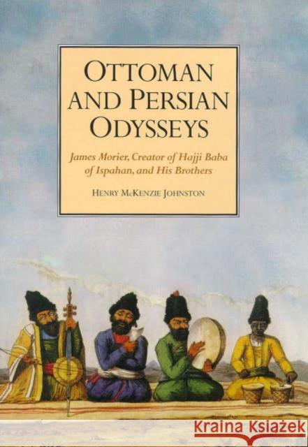 Ottoman and Persian Odysseys : James Morier, Creator of 