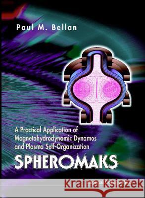 Spheromaks: A Practical Application of Magnetohydrodynamic Dynamos and Plasma Self-Organization