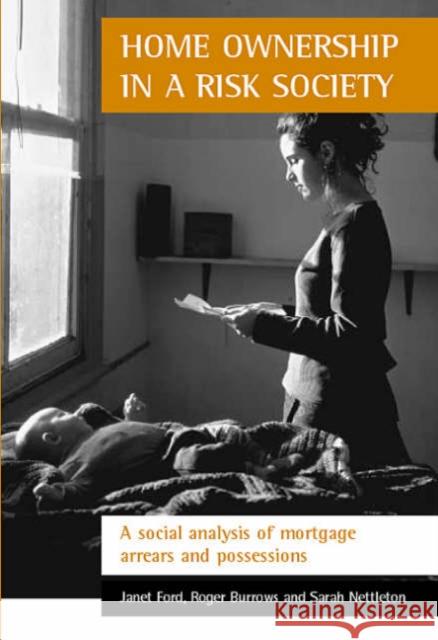 Home Ownership in a Risk Society: A Social Analysis of Mortgage Arrears and Possessions