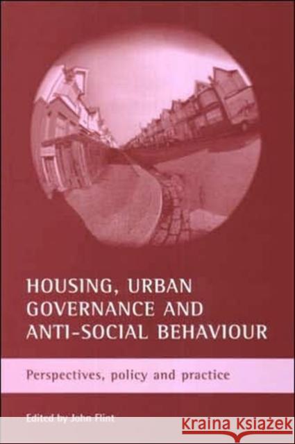 Housing, Urban Governance and Anti-Social Behaviour: Perspectives, Policy and Practice