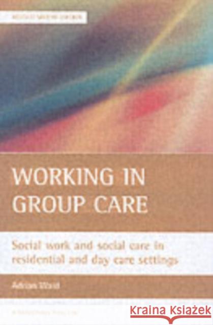 Working in Group Care: Social Work and Social Care in Residential and Day Care Settings