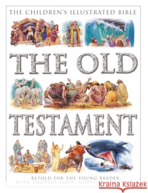 The Children's Illustrated Bible: The Old Testament: Retold for the young reader, with context facts, notes and features