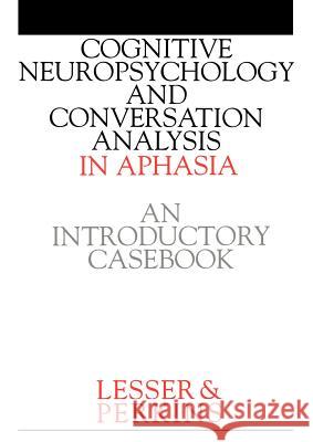 Cognitive Neuropsychology and and Conversion Analysis in Aphasia - An Introductory Casebook