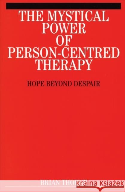 The Mystical Power of Person-Centred Therapy: Hope Beyond Despair