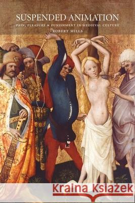 Suspended Animation: Pain, Pleasure and Punishment in Medieval Culture