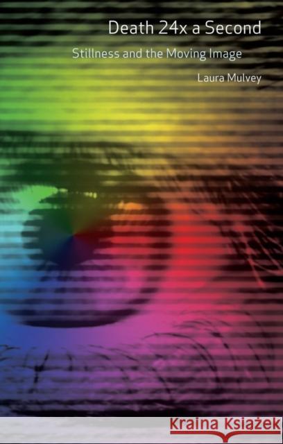Death 24x a Second: Stillness and the Moving Image